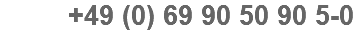 +49 (0) 69 90 50 90 5-0